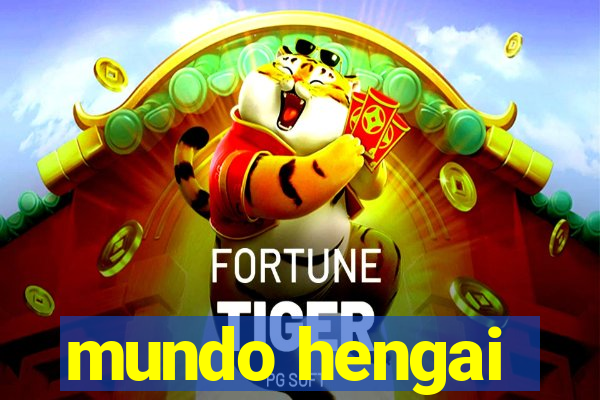 mundo hengai